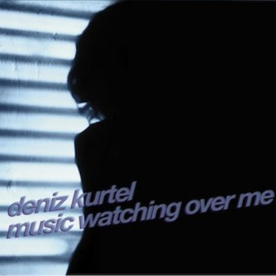Deniz Kurtel – Music Watching Over Me